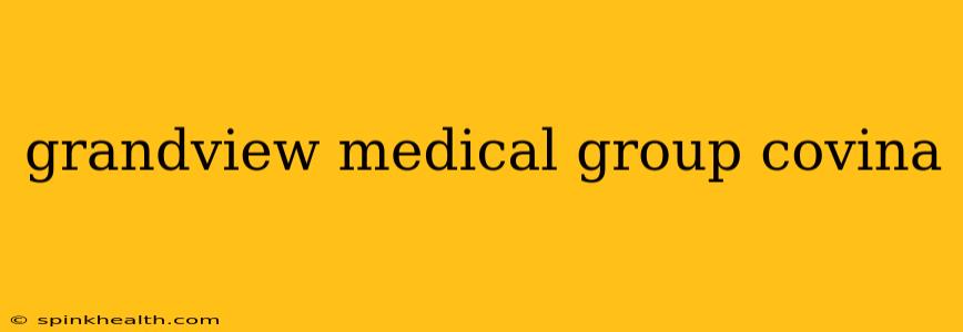 grandview medical group covina