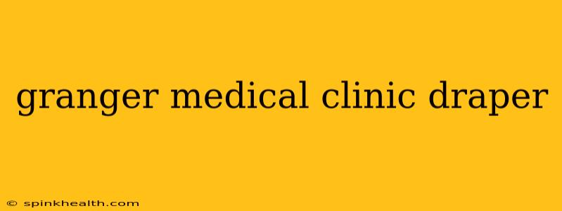 granger medical clinic draper