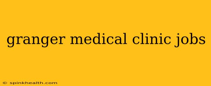 granger medical clinic jobs