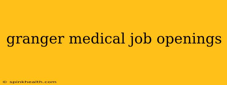 granger medical job openings