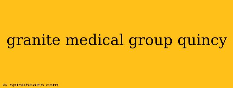 granite medical group quincy