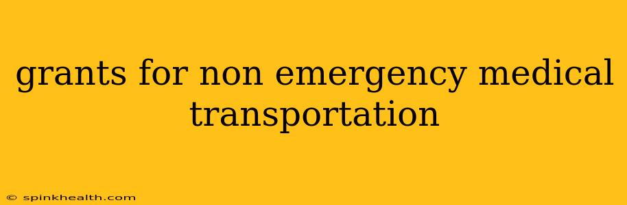 grants for non emergency medical transportation
