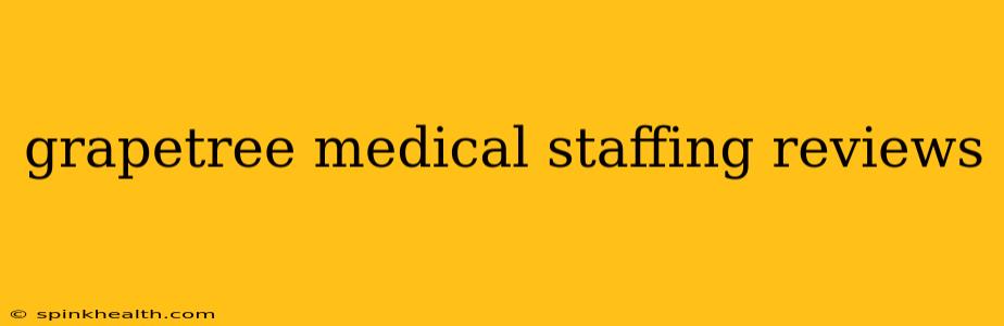 grapetree medical staffing reviews