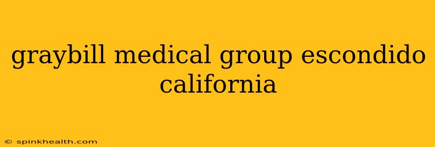 graybill medical group escondido california