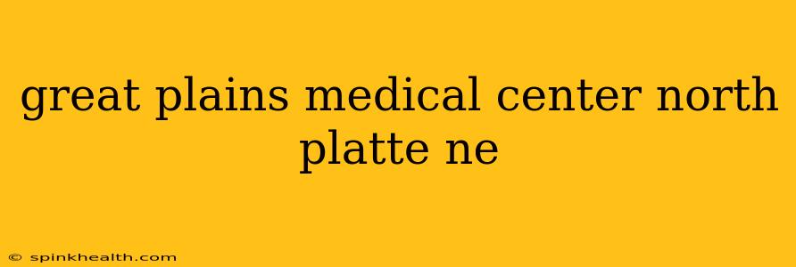 great plains medical center north platte ne