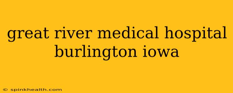 great river medical hospital burlington iowa