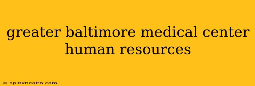 greater baltimore medical center human resources