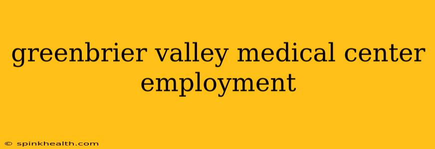greenbrier valley medical center employment