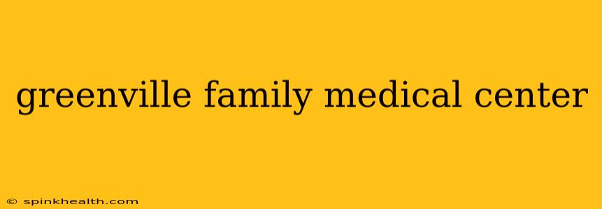 greenville family medical center