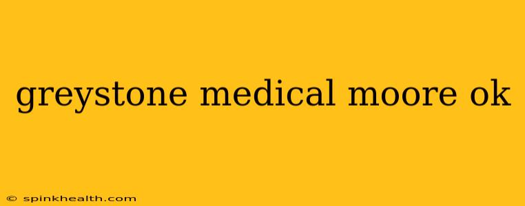 greystone medical moore ok