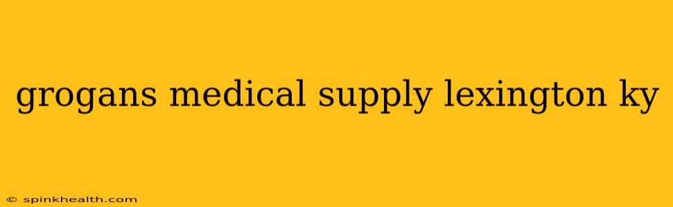 grogans medical supply lexington ky