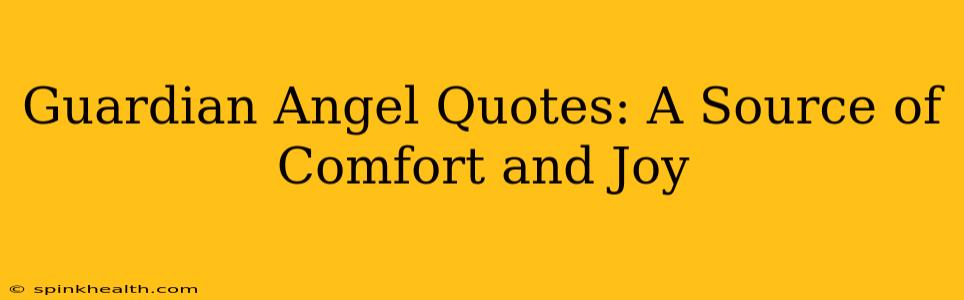 Guardian Angel Quotes: A Source of Comfort and Joy
