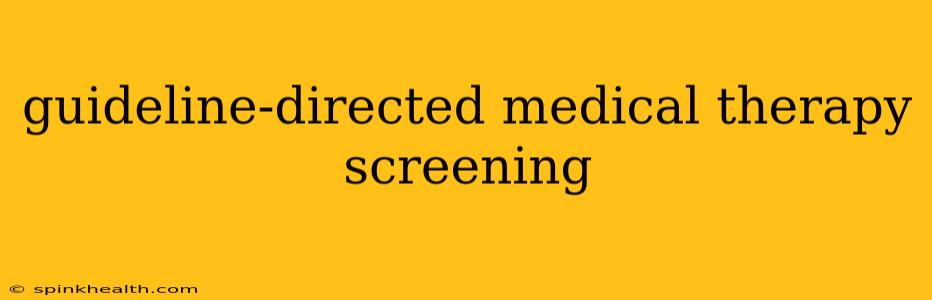 guideline-directed medical therapy screening
