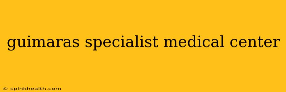 guimaras specialist medical center