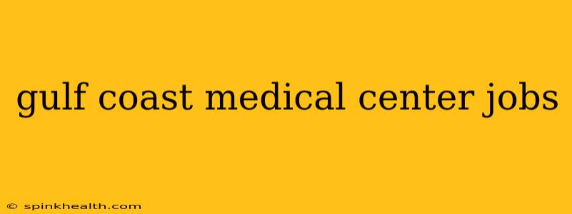 gulf coast medical center jobs