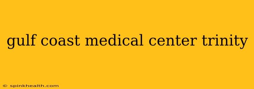 gulf coast medical center trinity
