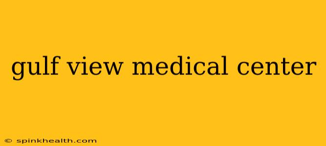 gulf view medical center