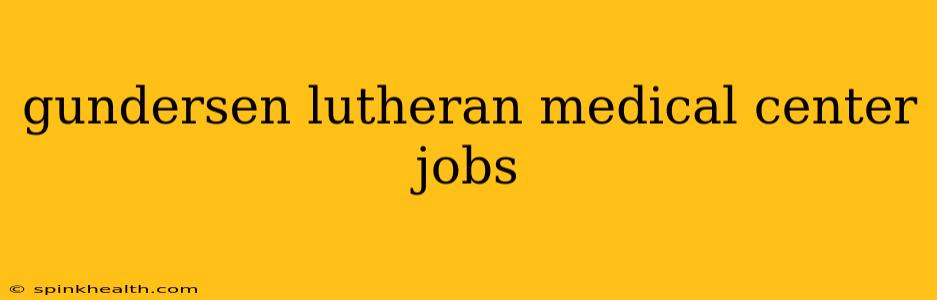 gundersen lutheran medical center jobs