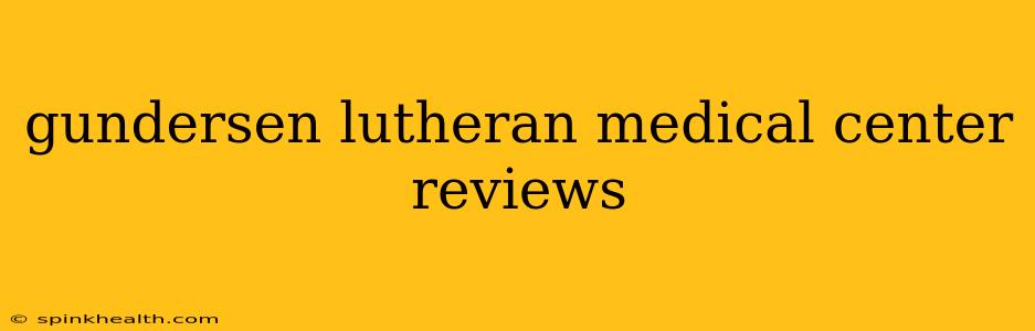 gundersen lutheran medical center reviews