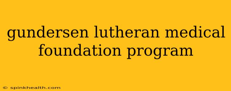 gundersen lutheran medical foundation program
