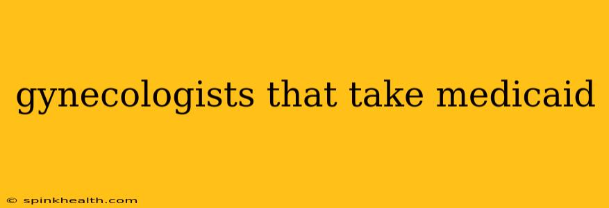 gynecologists that take medicaid