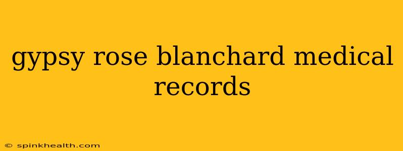 gypsy rose blanchard medical records