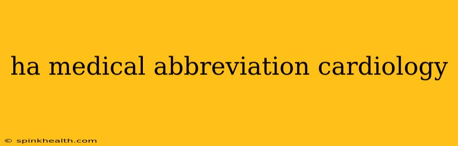 ha medical abbreviation cardiology