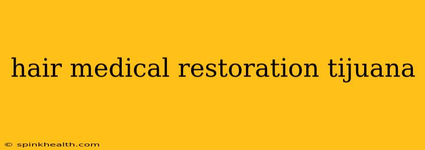 hair medical restoration tijuana
