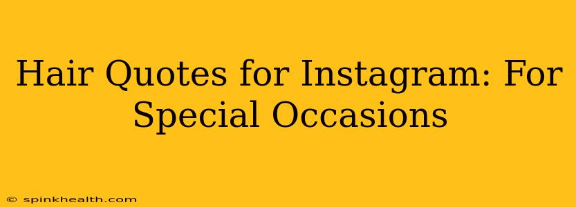 Hair Quotes for Instagram: For Special Occasions