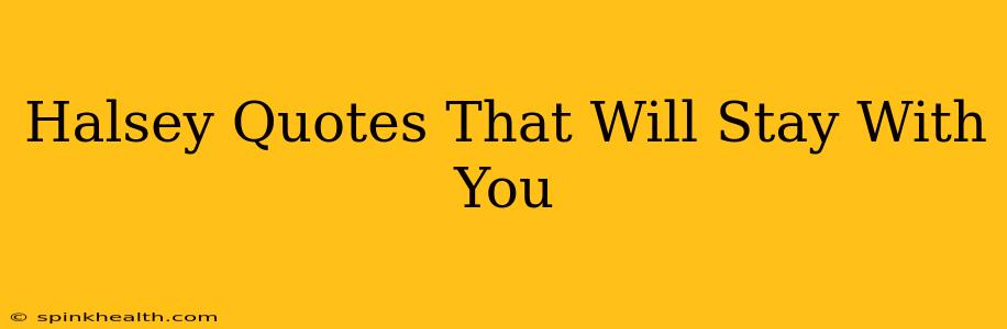 Halsey Quotes That Will Stay With You