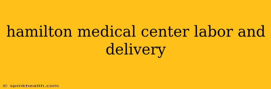 hamilton medical center labor and delivery