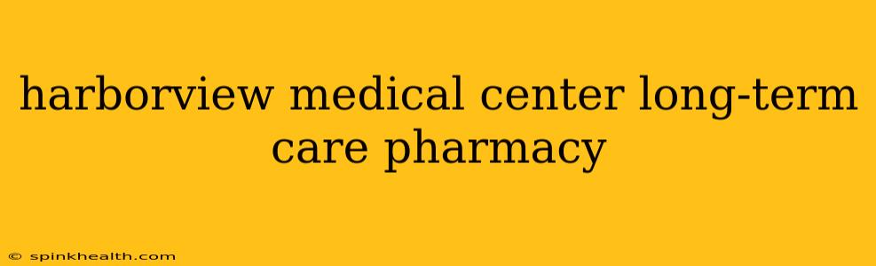 harborview medical center long-term care pharmacy