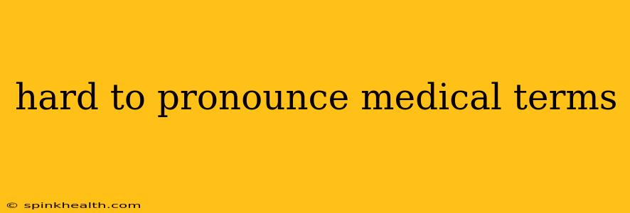 hard to pronounce medical terms