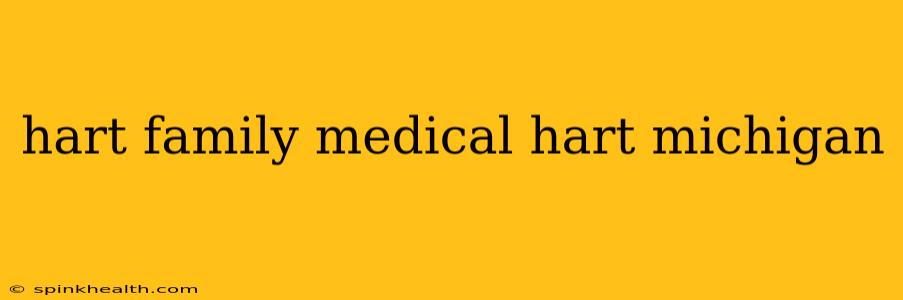 hart family medical hart michigan