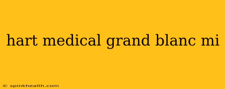 hart medical grand blanc mi