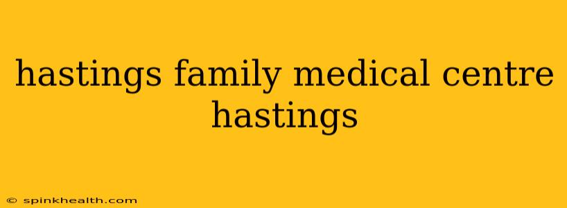 hastings family medical centre hastings