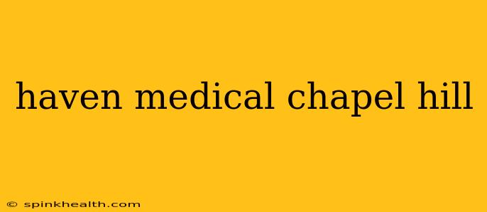 haven medical chapel hill