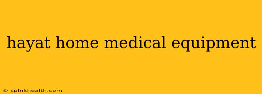 hayat home medical equipment