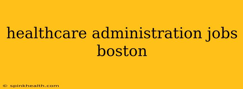 healthcare administration jobs boston