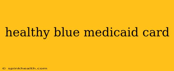 healthy blue medicaid card