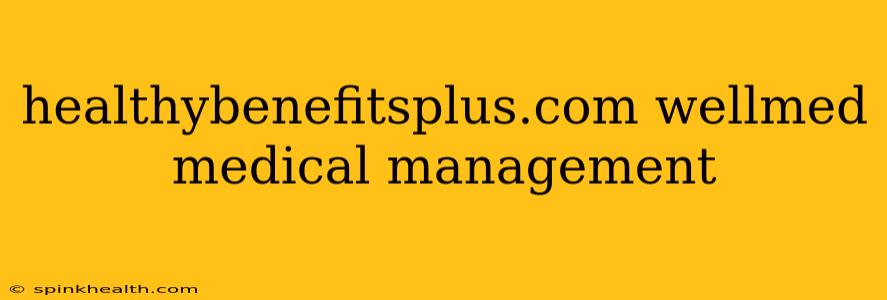 healthybenefitsplus.com wellmed medical management