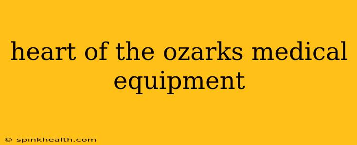 heart of the ozarks medical equipment