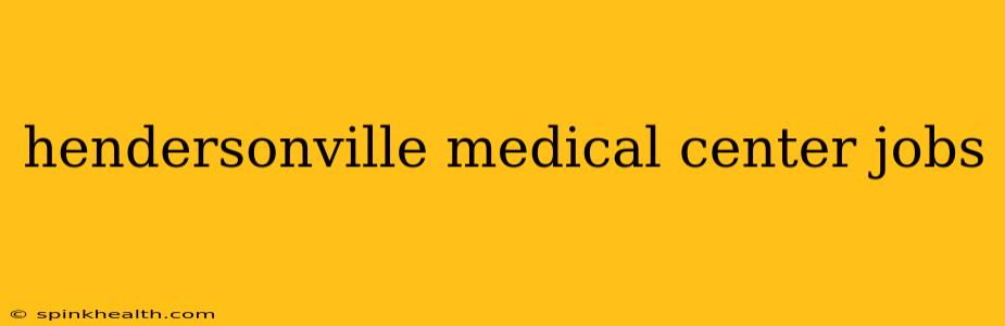 hendersonville medical center jobs