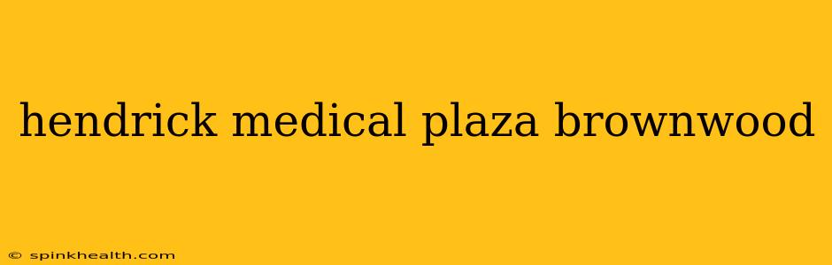 hendrick medical plaza brownwood