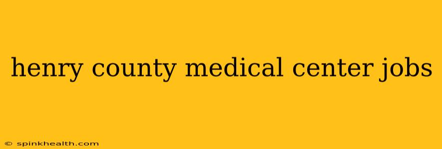 henry county medical center jobs