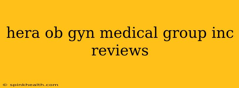 hera ob gyn medical group inc reviews