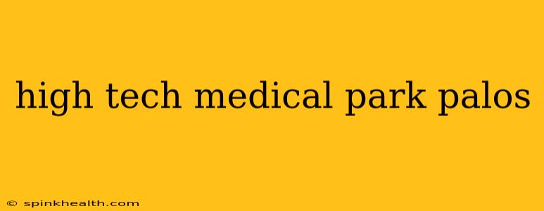 high tech medical park palos