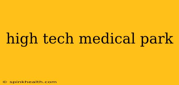 high tech medical park