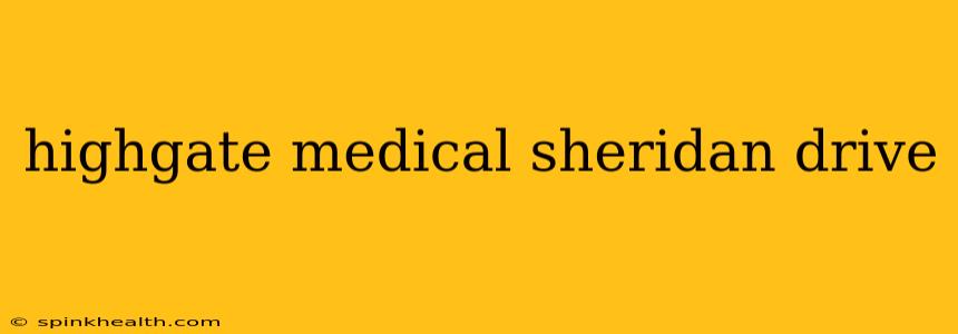 highgate medical sheridan drive