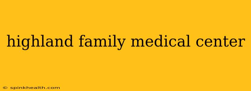 highland family medical center